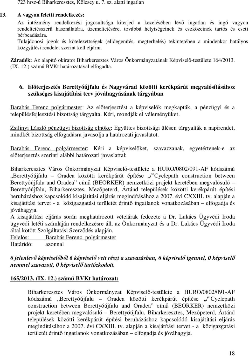 eszközeinek tartós és eseti bérbeadására. Tulajdonosi jogok és kötelezettségek (elidegenítés, megterhelés) tekintetében a mindenkor hatályos közgyűlési rendelet szerint kell eljárni.