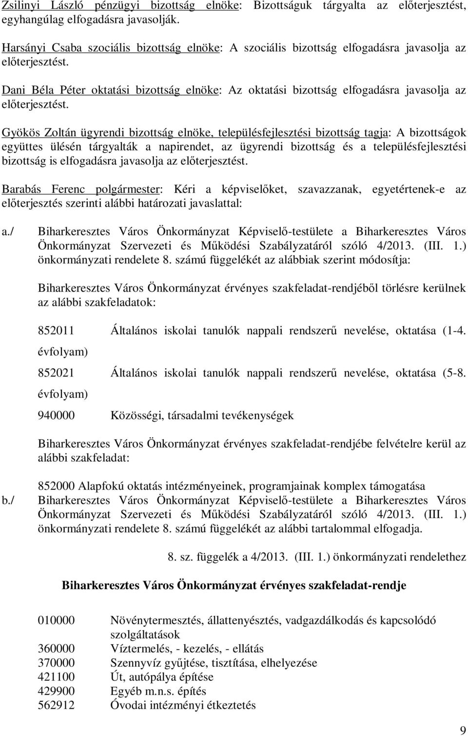 Dani Béla Péter oktatási bizottság elnöke: Az oktatási bizottság elfogadásra javasolja az előterjesztést.