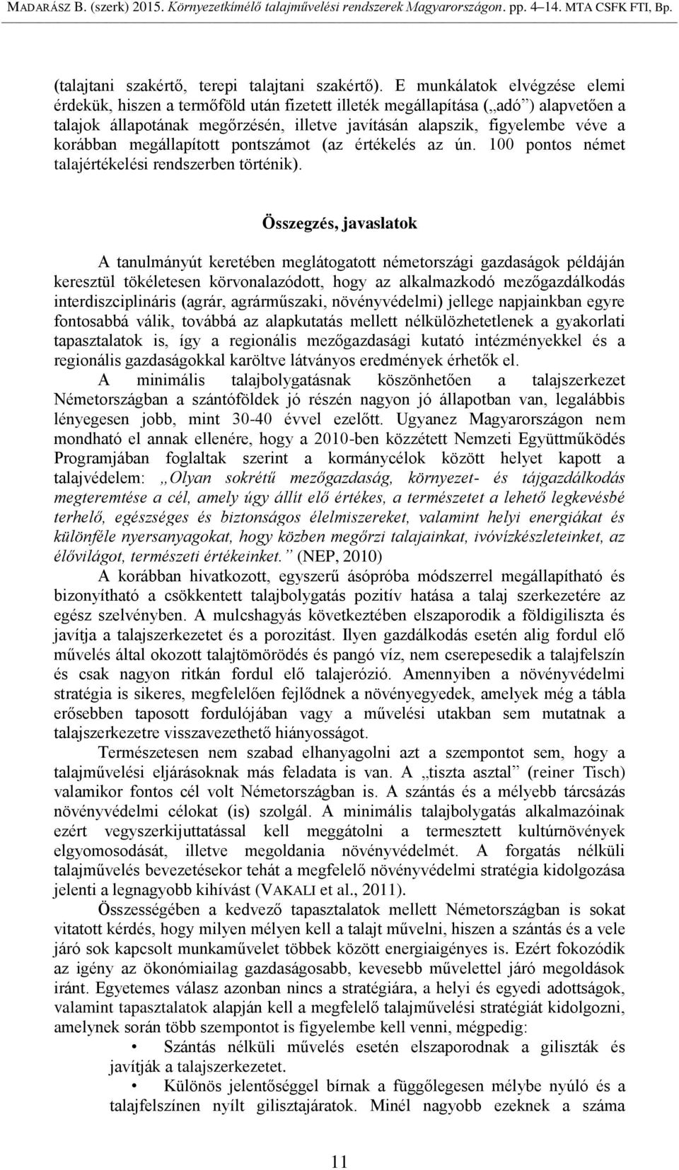 korábban megállapított pontszámot (az értékelés az ún. 100 pontos német talajértékelési rendszerben történik).