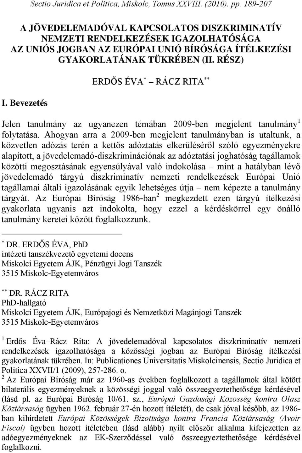 Bevezetés ERDŐS ÉVA RÁCZ RITA Jelen tanulmány az ugyanezen témában 2009-ben megjelent tanulmány 1 folytatása.