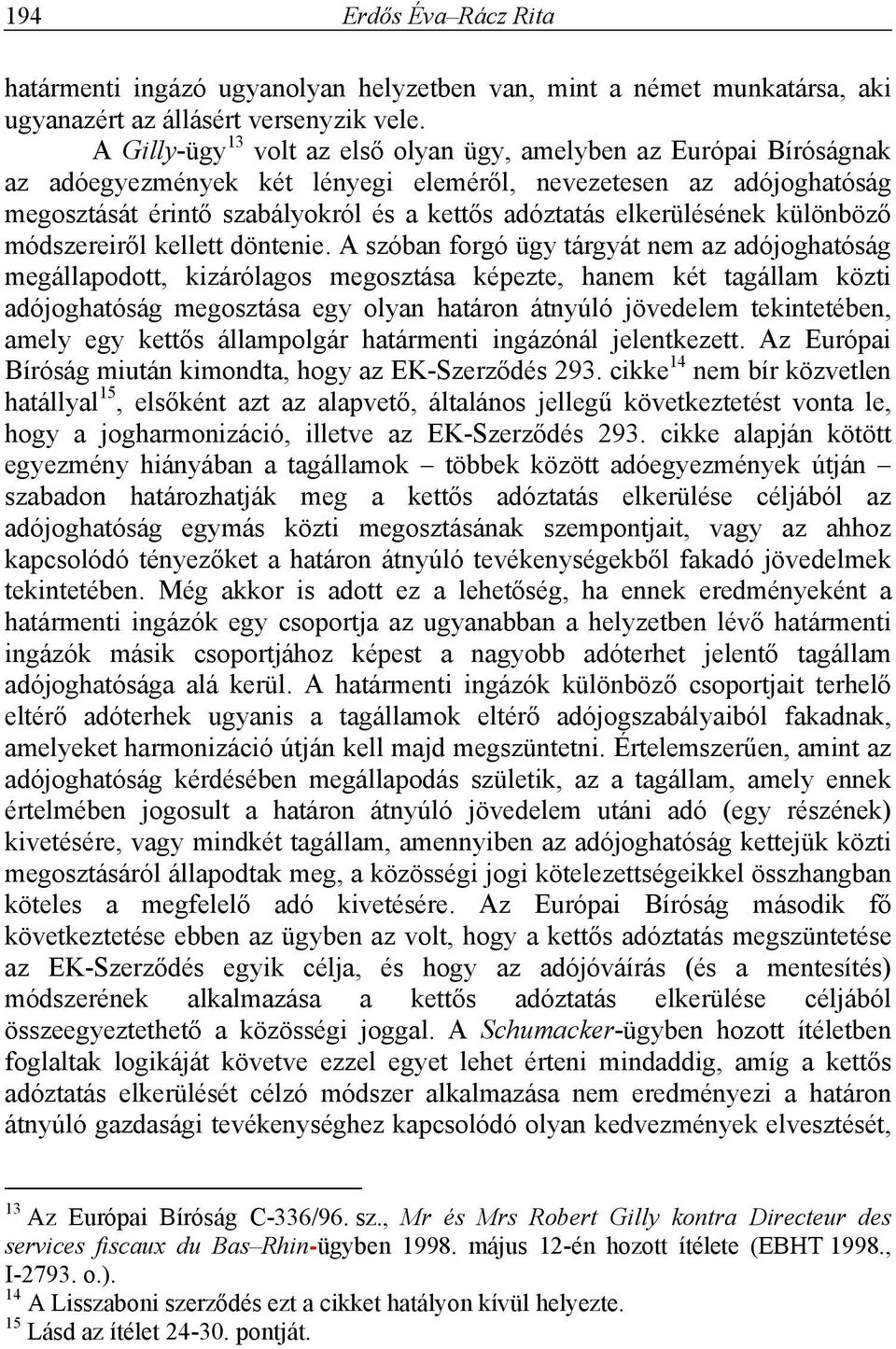 elkerülésének különböző módszereiről kellett döntenie.