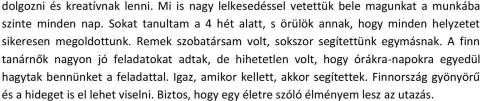 Remek szobatársam volt, sokszor segítettünk egymásnak.