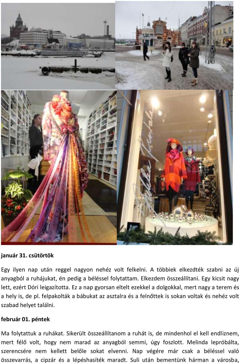 felpakolták a bábukat az asztalra és a felnőttek is sokan voltak és nehéz volt szabad helyet találni. február 01. péntek Ma folytattuk a ruhákat.