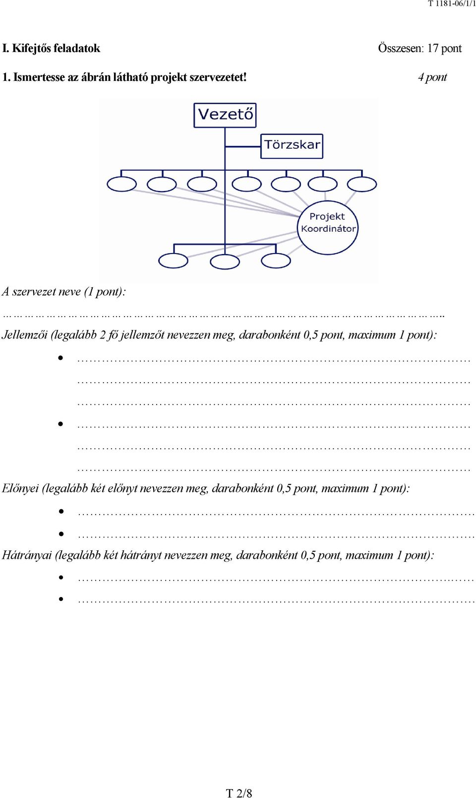 . Jellemzői (legalább 2 fő jellemzőt nevezzen meg, darabonként 0,5 pont, maximum 1 pont): Előnyei