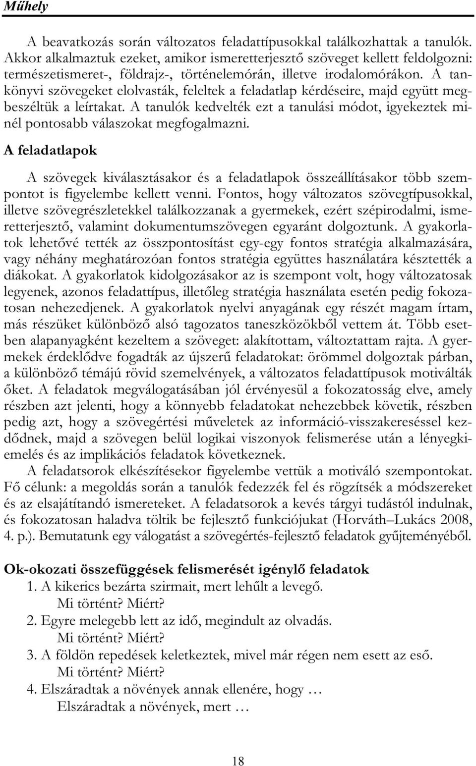 A tankönyvi szövegeket elolvasták, feleltek a feladatlap kérdéseire, majd együtt megbeszéltük a leírtakat.