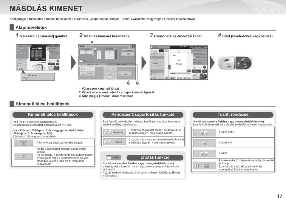 Válassza ki a kimenetet és a papír kimenet típusát 3 Adja meg a kimeneti mód részleteit Kimeneti tálca beállítások Adja meg a másolatok kiadási helyét.