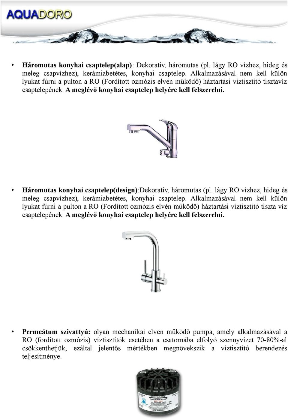 Háromutas konyhai csaptelep(design):dekoratív, háromutas (pl. lágy RO vízhez, hideg és meleg csapvízhez), kerámiabetétes, konyhai csaptelep.