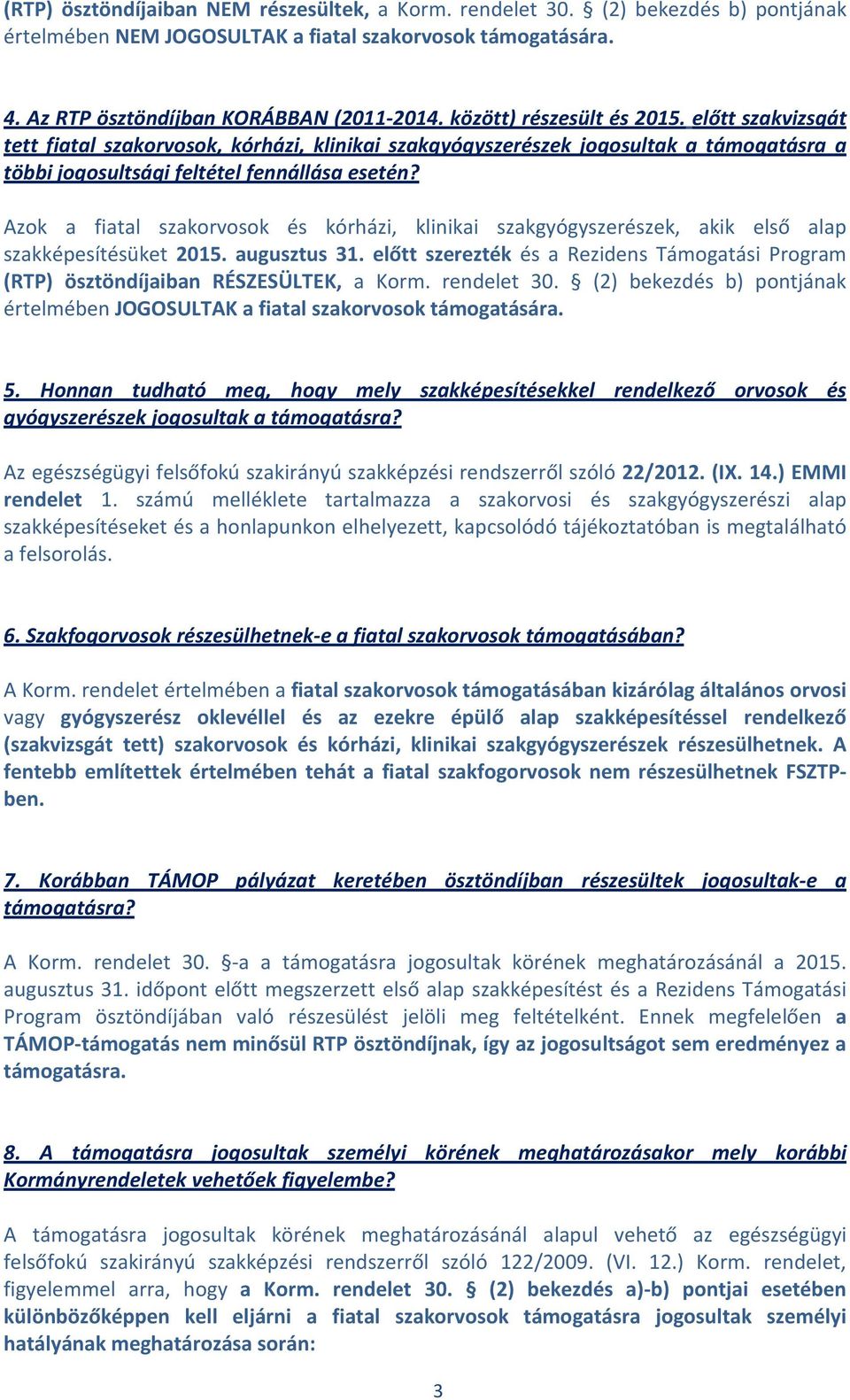 Azok a fiatal szakorvosok és kórházi, klinikai szakgyógyszerészek, akik első alap szakképesítésüket 2015. augusztus 31.