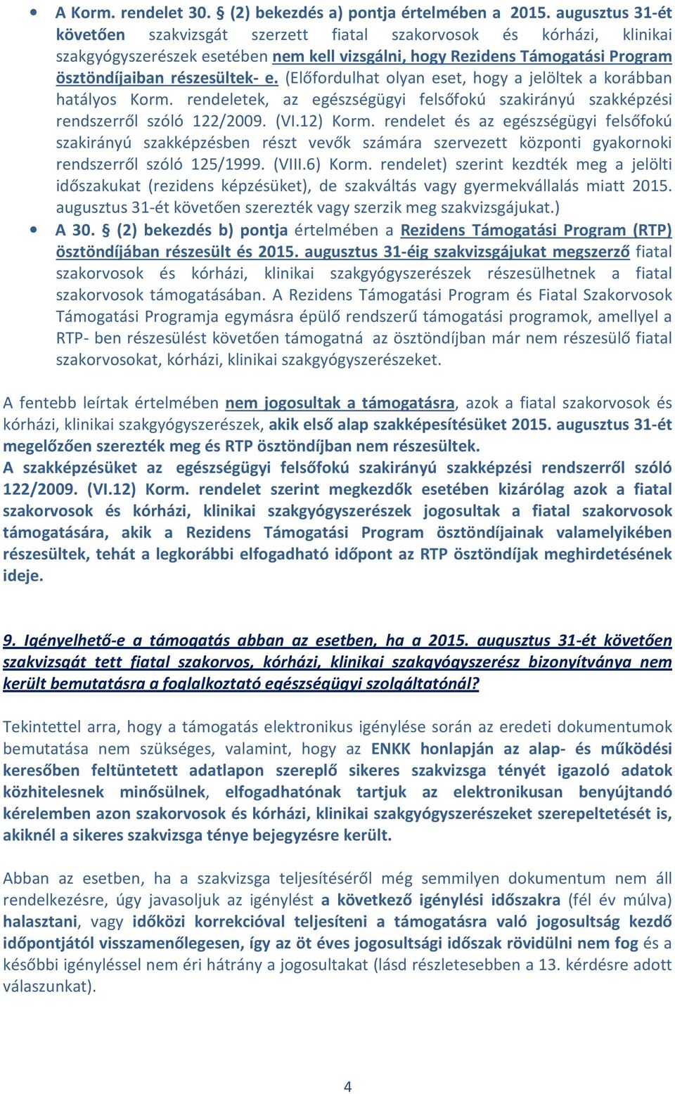 (Előfordulhat olyan eset, hogy a jelöltek a korábban hatályos Korm. rendeletek, az egészségügyi felsőfokú szakirányú szakképzési rendszerről szóló 122/2009. (VI.12) Korm.