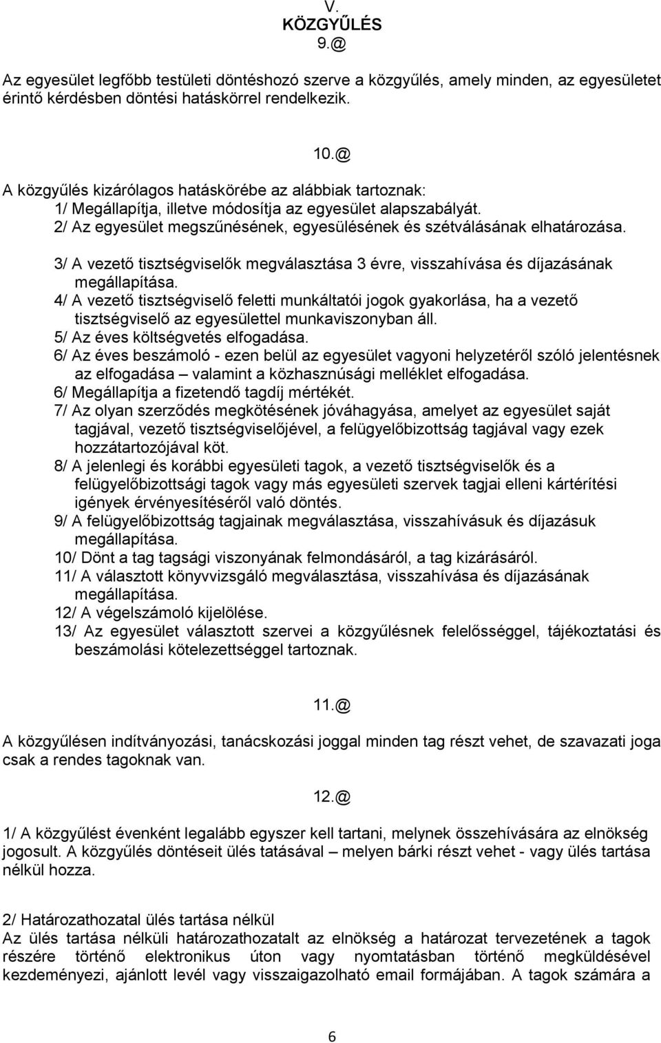 3/ A vezető tisztségviselők megválasztása 3 évre, visszahívása és díjazásának megállapítása.