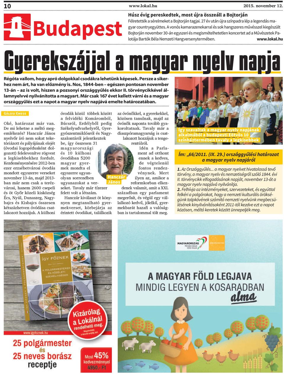 A vonós kamarazenekarral és sok hangszeres művésszel kiegészült Bojtorján november 30-án egyszeri és megismételhetetlen koncertet ad a Művészetek Palotája Bartók Béla Nemzeti Hangversenytermében. www.