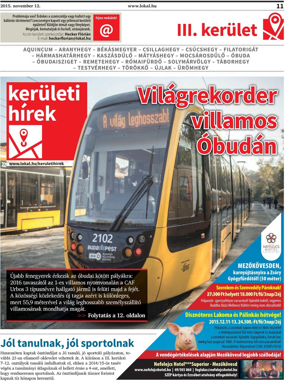 kerület AQUINCUM ARANYHEGY BÉKÁSMEGYER CSILLAGHEGY CSÚCSHEGY FILATORIGÁT HÁRMASHATÁRHEGY KASZÁSDŰLŐ MÁTYÁSHEGY MOCSÁROSDŰLŐ ÓBUDA ÓBUDAISZIGET REMETEHEGY RÓMAIFÜRDŐ SOLYMÁRVÖLGY TÁBORHEGY TESTVÉRHEGY