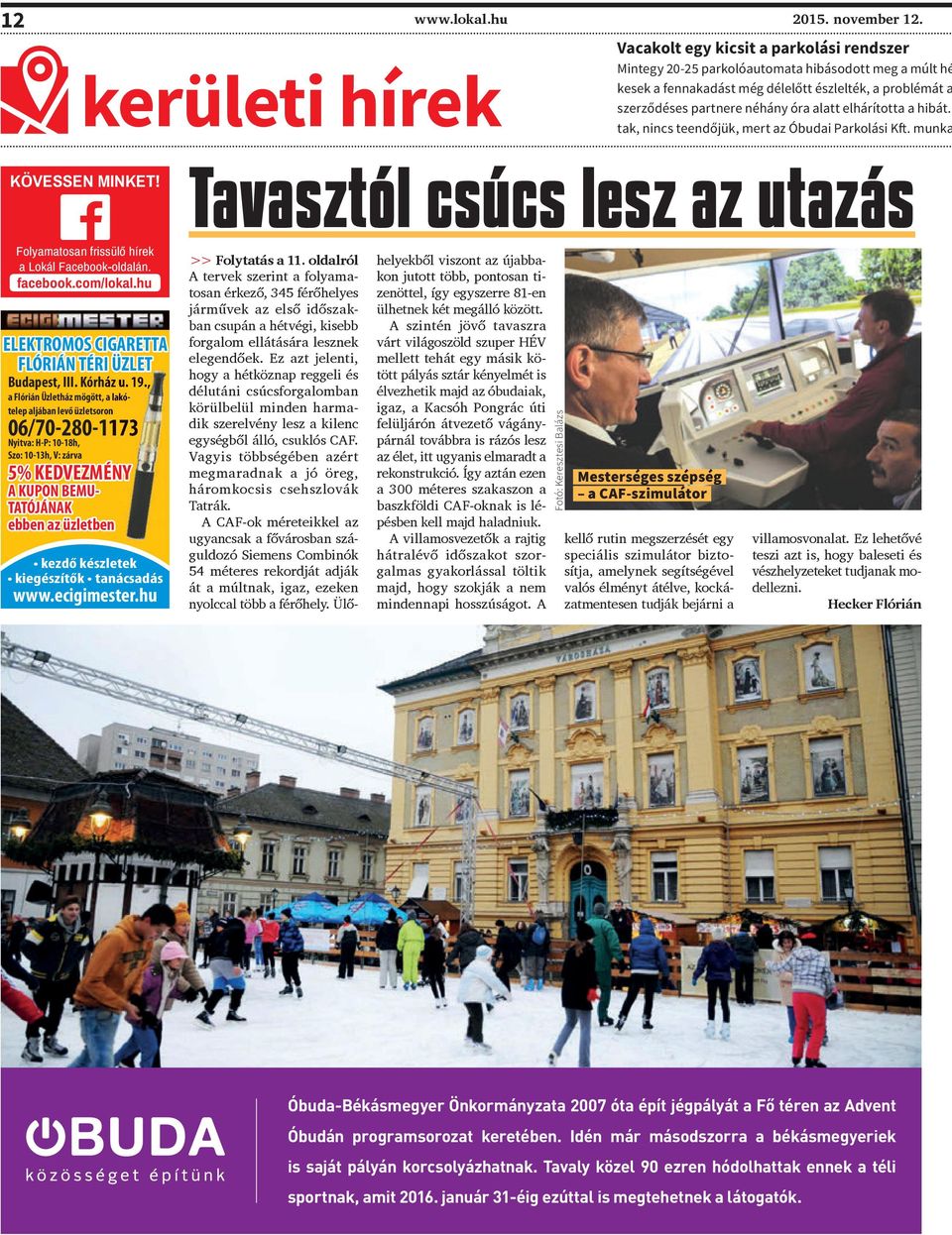óra alatt elhárította a hibát. tak, nincs teendőjük, mert az Óbudai Parkolási Kft. munka KÖVESSEN MINKET! Tavasztól csúcs lesz az utazás Folyamatosan frissülő hírek a Lokál Facebook-oldalán. facebook.
