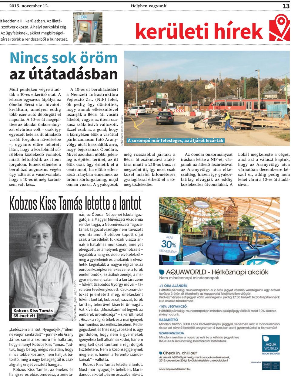 A kétszer egysávos útpálya az óbudai Bécsi utat hivatott kiváltani, amelyen eddig több ezer autó dübörgött el naponta.