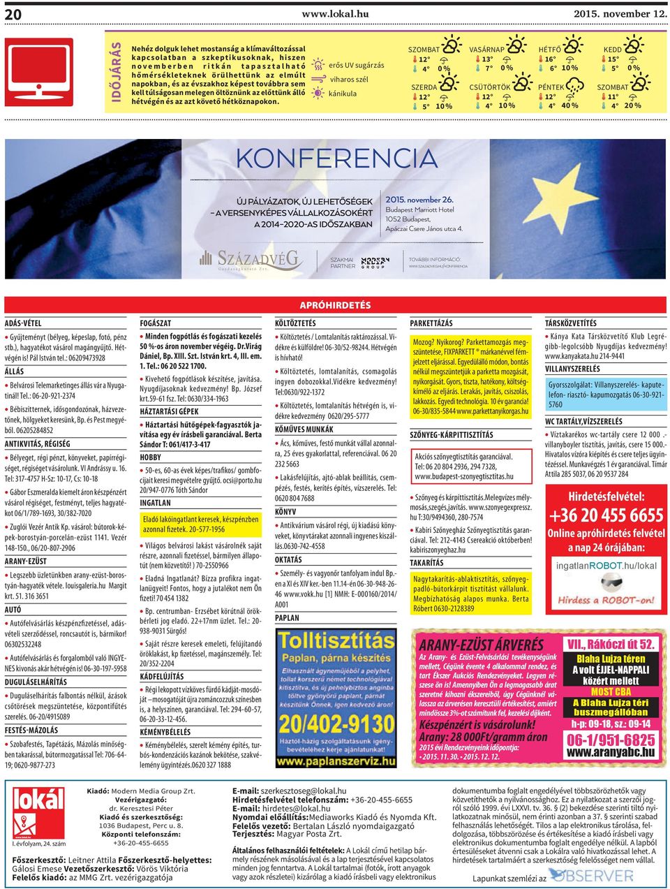 képest továbbra sem kell túlságosan melegen öltöznünk az előttünk álló hétvégén és az azt követő hétköznapokon.