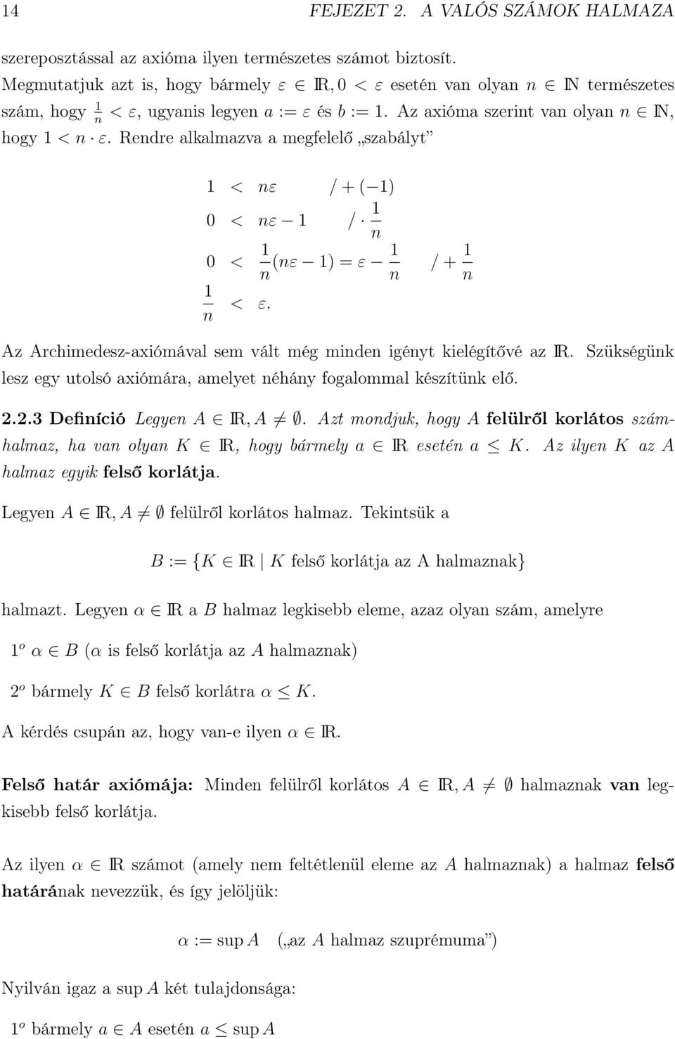 Rendre alkalmazva a megfelelő szabályt 1 < nε / + ( 1) 0 < nε 1 / 1 n 0 < 1 n (nε 1) = ε 1 n 1 n < ε. / + 1 n Az Archimedesz-axiómával sem vált még minden igényt kielégítővé az IR.