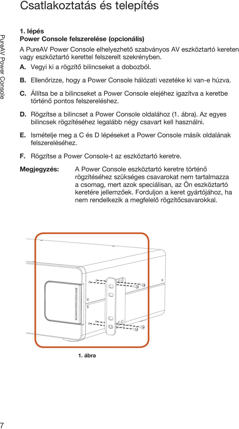 Rögzítse a bilincset a Power Console oldalához (1. ábra). Az egyes bilincsek rögzítéséhez legalább négy csavart kell használni. E.