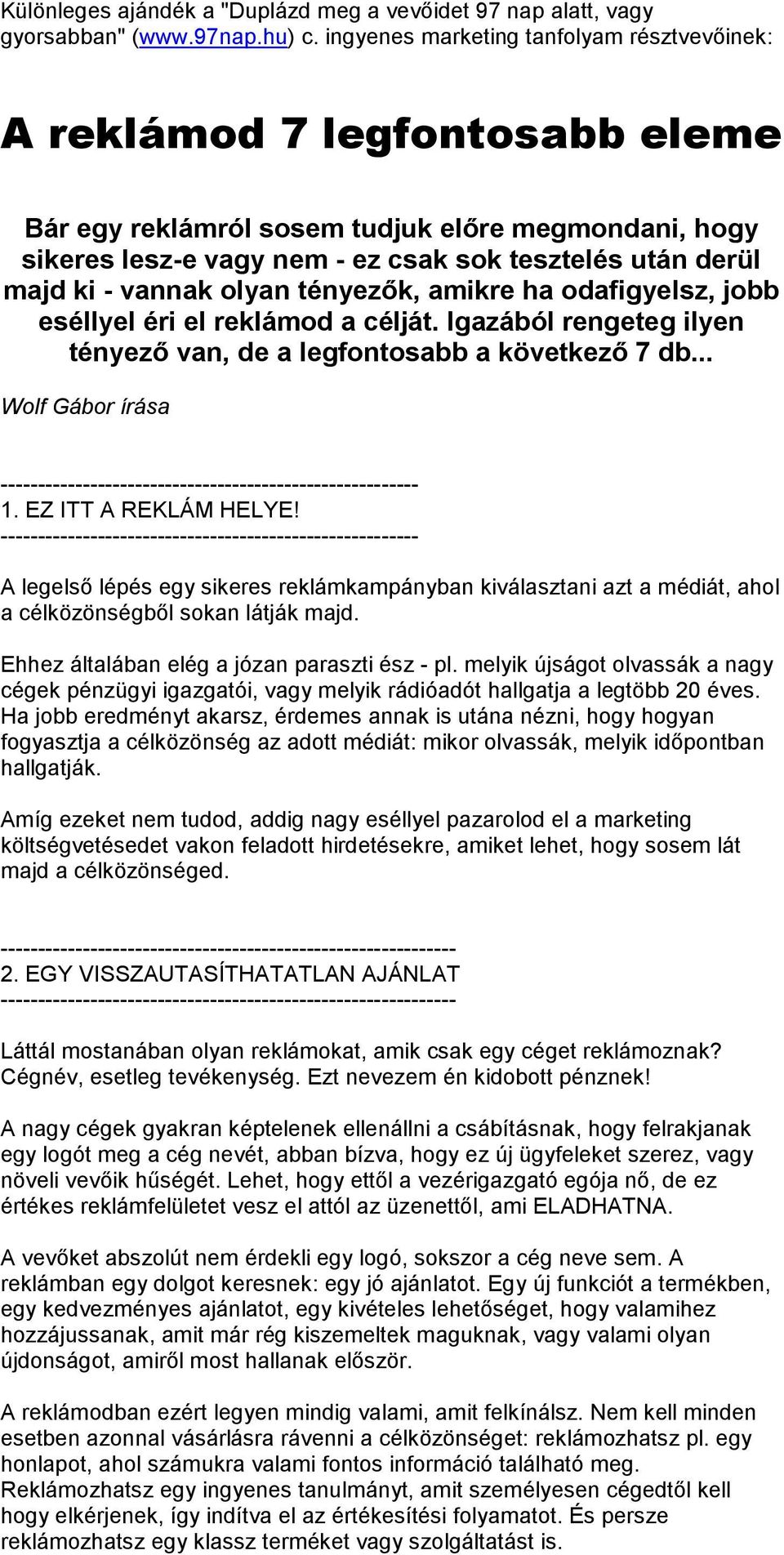 vannak olyan tényezők, amikre ha odafigyelsz, jobb eséllyel éri el reklámod a célját. Igazából rengeteg ilyen tényező van, de a legfontosabb a következő 7 db.