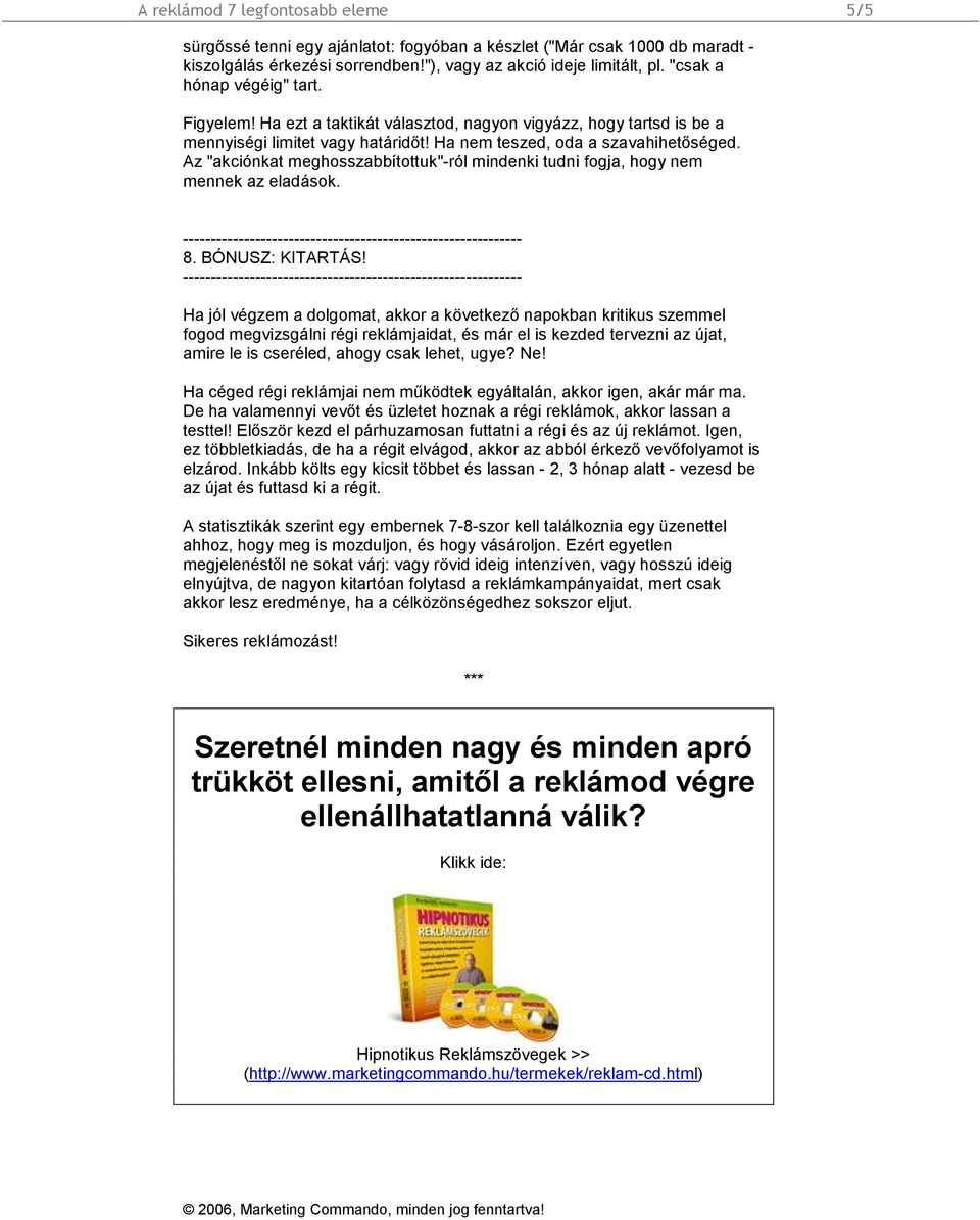 Az "akciónkat meghosszabbítottuk"-ról mindenki tudni fogja, hogy nem mennek az eladások. 8. BÓNUSZ: KITARTÁS!
