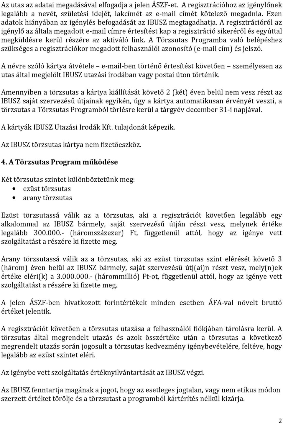 A regisztrációról az igénylő az általa megadott e-mail címre értesítést kap a regisztráció sikeréről és egyúttal megküldésre kerül részére az aktiváló link.