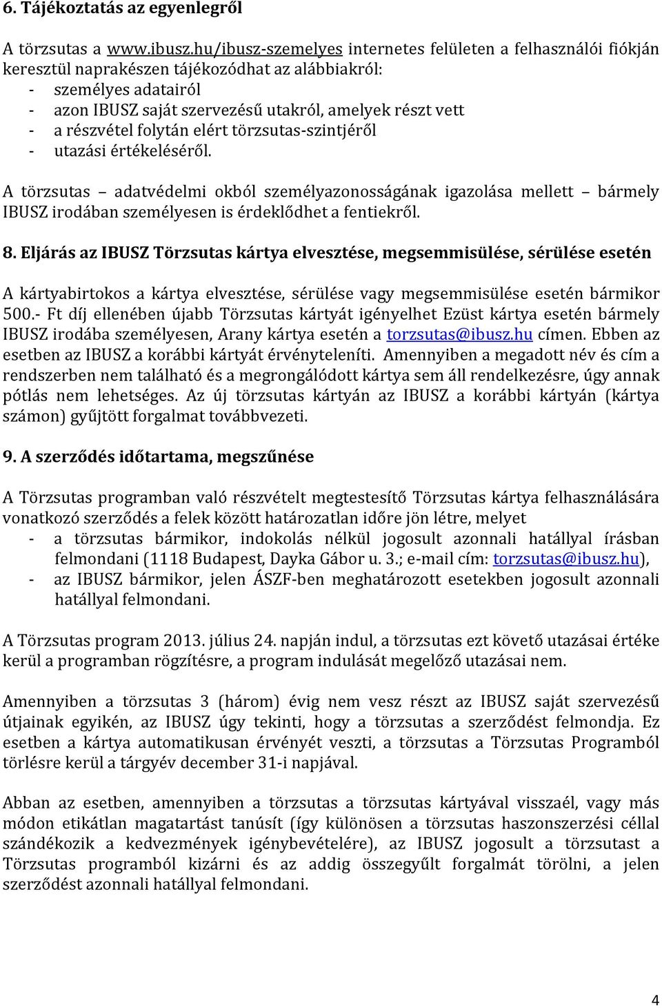részvétel folytán elért törzsutas-szintjéről - utazási értékeléséről.