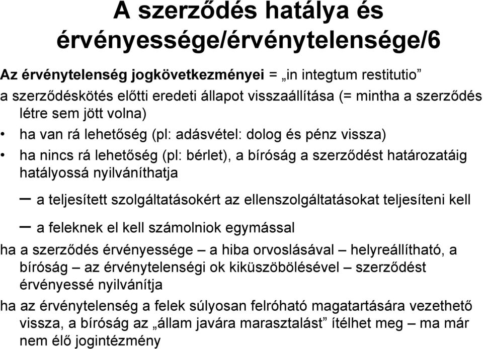 szolgáltatásokért az ellenszolgáltatásokat teljesíteni kell a feleknek el kell számolniok egymással ha a szerződés érvényessége a hiba orvoslásával helyreállítható, a bíróság az érvénytelenségi ok