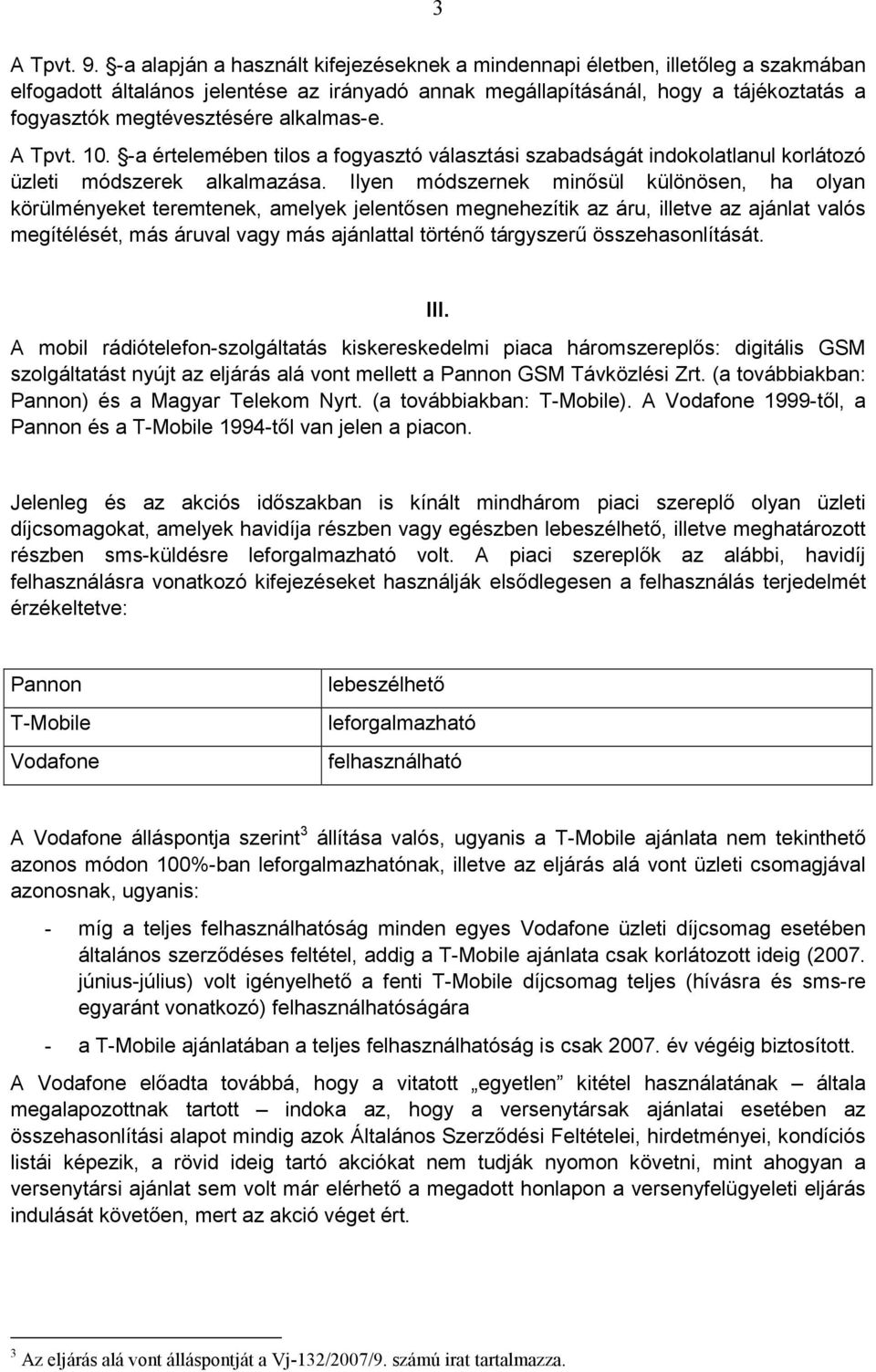alkalmas-e. A Tpvt. 10. -a értelemében tilos a fogyasztó választási szabadságát indokolatlanul korlátozó üzleti módszerek alkalmazása.