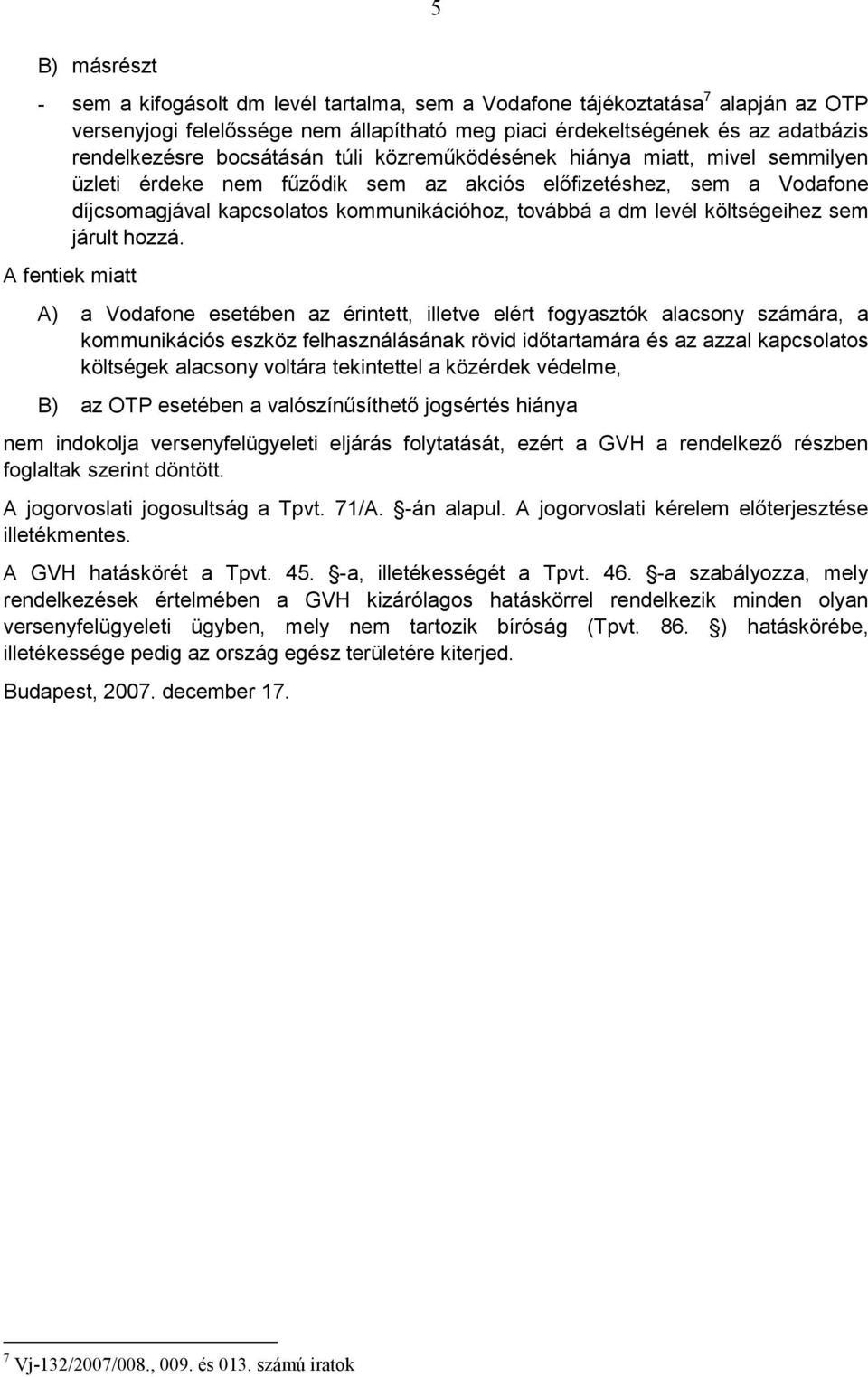 költségeihez sem járult hozzá.