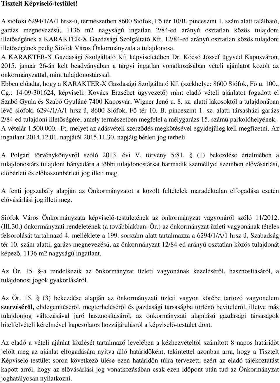 tulajdoni illetőségének pedig Siófok Város Önkormányzata a tulajdonosa. A KARAKTER-X Gazdasági Szolgáltató Kft képviseletében Dr. Kócsó József ügyvéd Kaposváron, 2015.