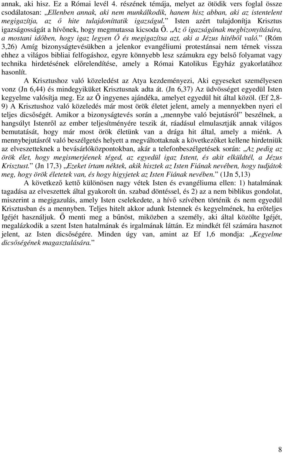 Isten azért tulajdonítja Krisztus igazságosságát a hívőnek, hogy megmutassa kicsoda Ő.