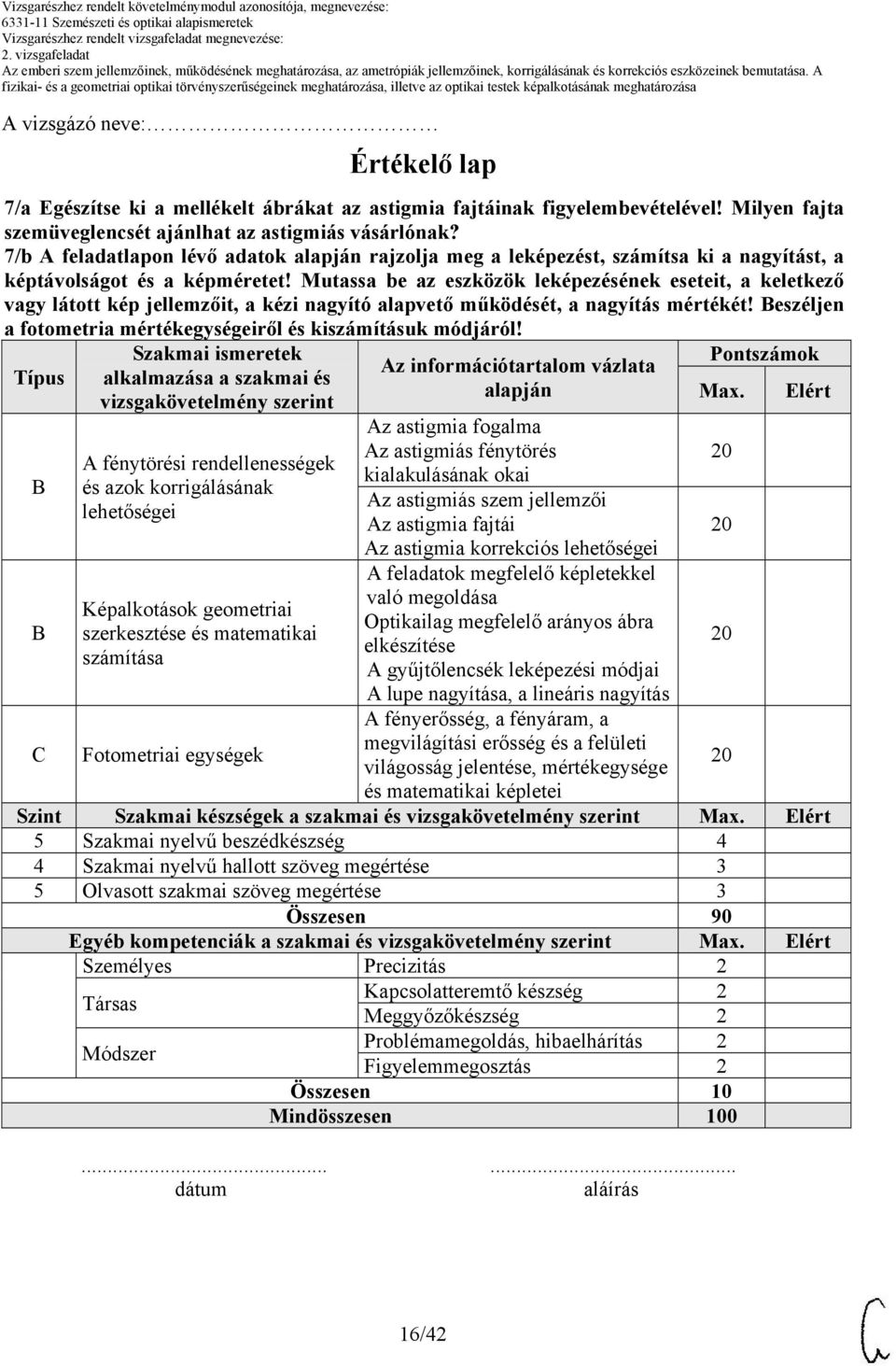 Mutassa be az eszközök leképezésének eseteit, a keletkező vagy látott kép jellemzőit, a kézi nagyító alapvető működését, a nagyítás mértékét!