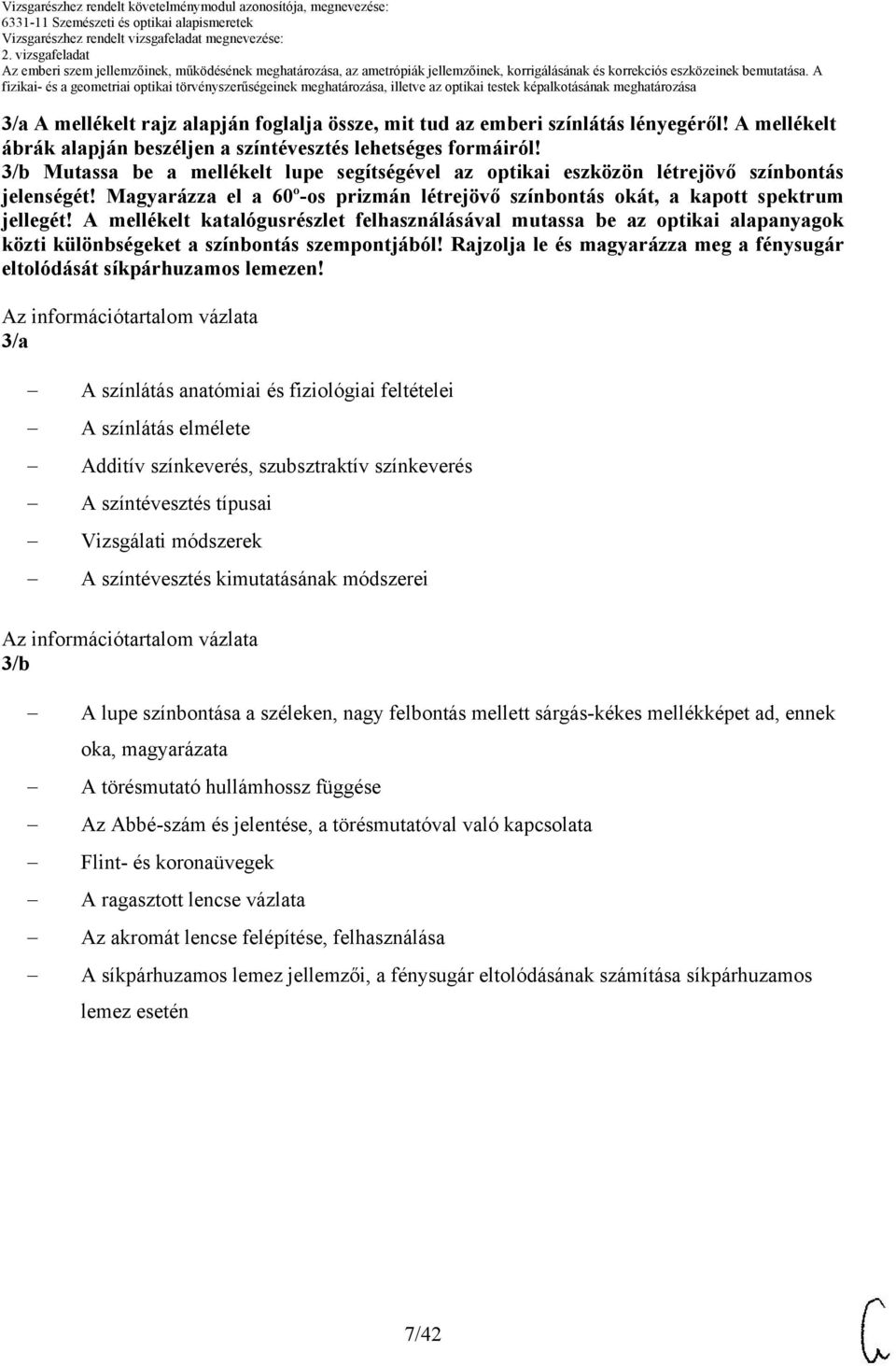 A mellékelt katalógusrészlet felhasználásával mutassa be az optikai alapanyagok közti különbségeket a színbontás szempontjából!