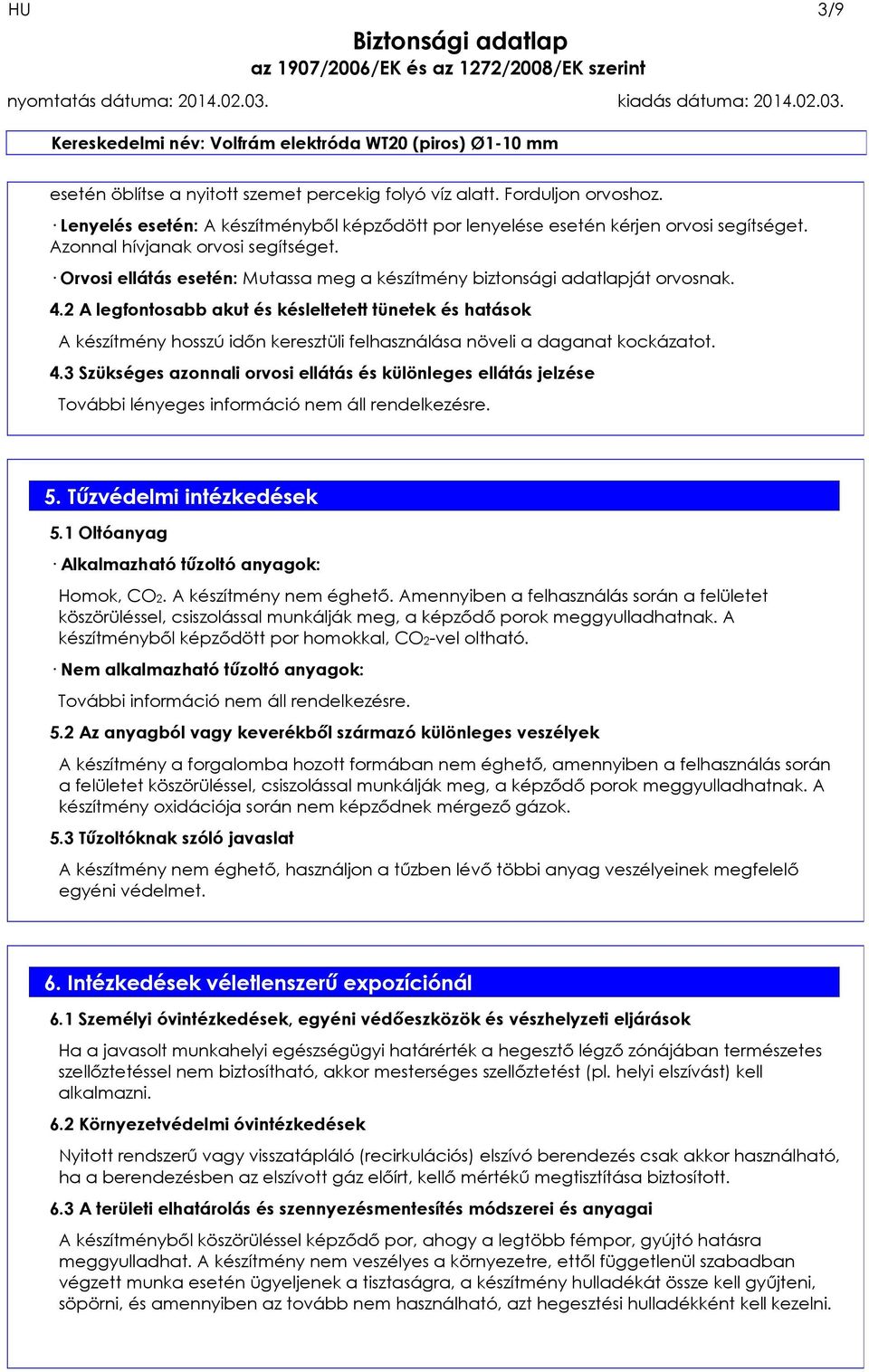 2 A legfontosabb akut és késleltetett tünetek és hatások A készítmény hosszú időn keresztüli felhasználása növeli a daganat kockázatot. 4.