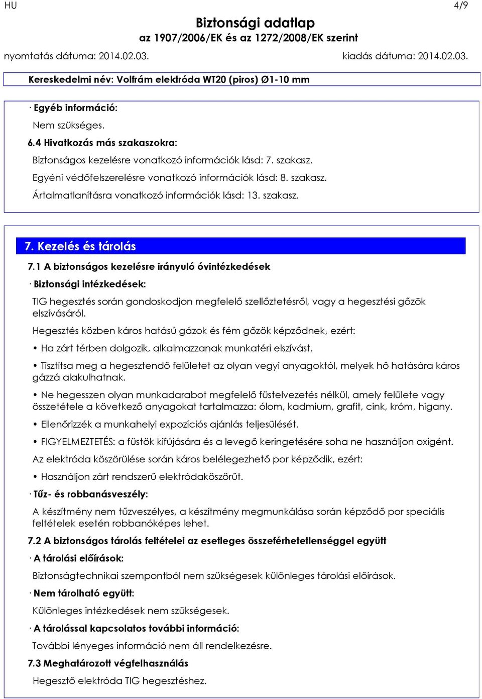 1 A biztonságos kezelésre irányuló óvintézkedések Biztonsági intézkedések: TIG hegesztés során gondoskodjon megfelelő szellőztetésről, vagy a hegesztési gőzök elszívásáról.