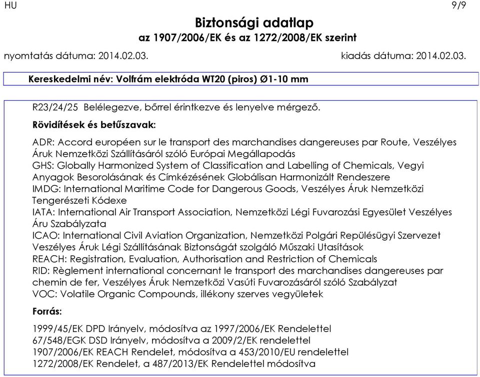 System of Classification and Labelling of Chemicals, Vegyi Anyagok Besorolásának és Címkézésének Globálisan Harmonizált Rendeszere IMDG: International Maritime Code for Dangerous Goods, Veszélyes