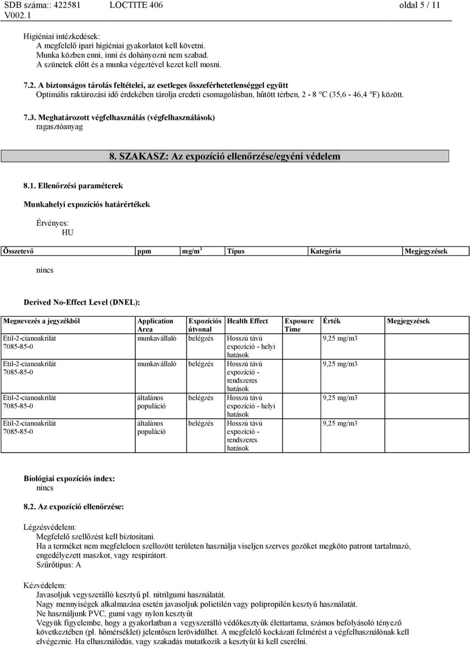 A biztonságos tárolás feltételei, az esetleges összeférhetetlenséggel együtt Optimális raktározási idő érdekében tárolja eredeti csomagolásban, hűtött térben, 2-8 C (35
