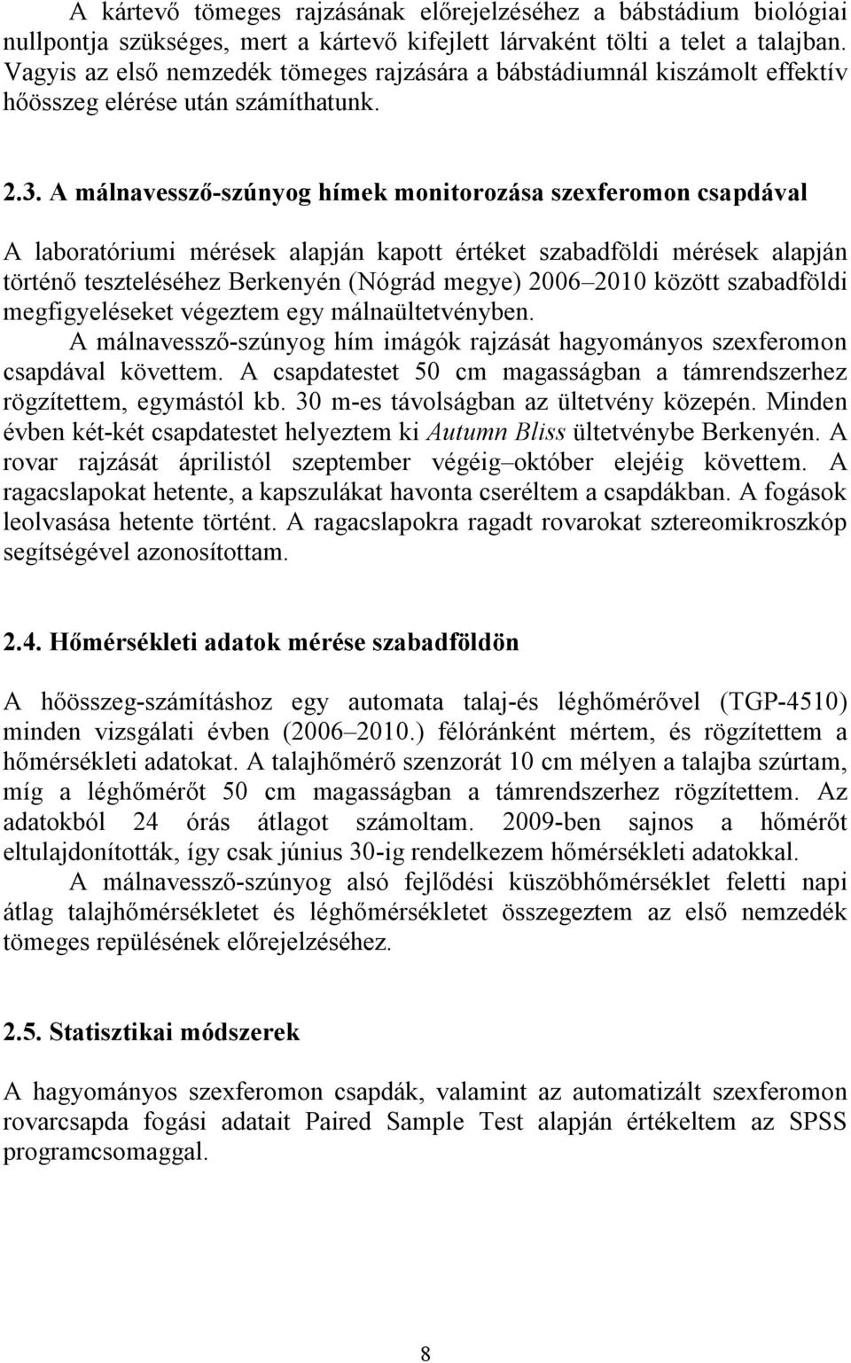 A málnavessző-szúnyog hímek monitorozása szexferomon csapdával A laboratóriumi mérések alapján kapott értéket szabadföldi mérések alapján történő teszteléséhez Berkenyén (Nógrád megye) 2006 2010
