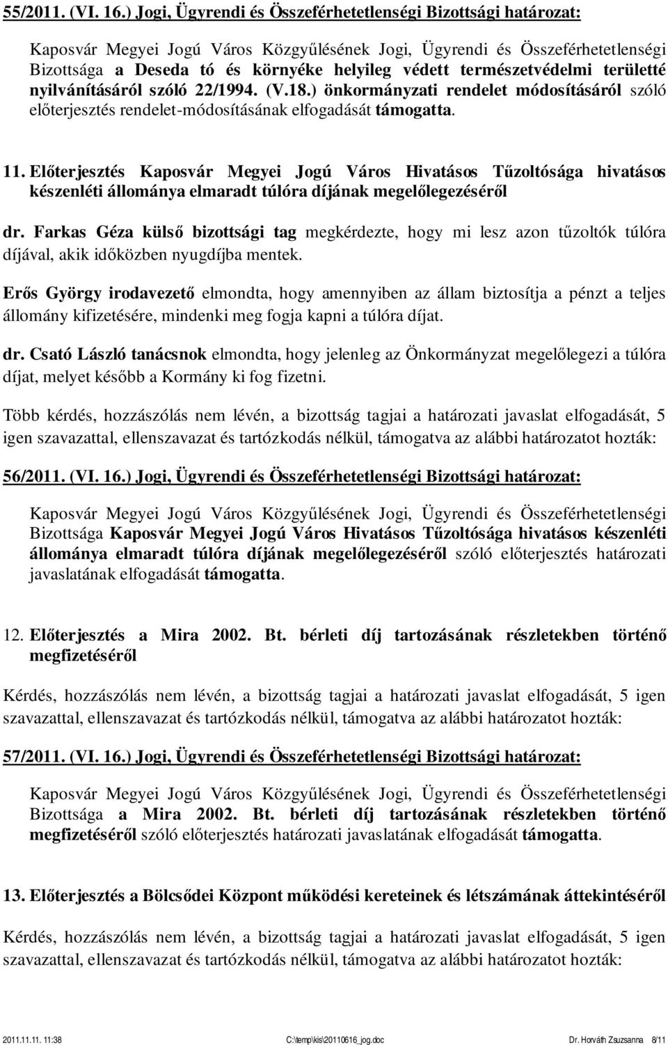 Előterjesztés Kaposvár Megyei Jogú Város Hivatásos Tűzoltósága hivatásos készenléti állománya elmaradt túlóra díjának megelőlegezéséről dr.