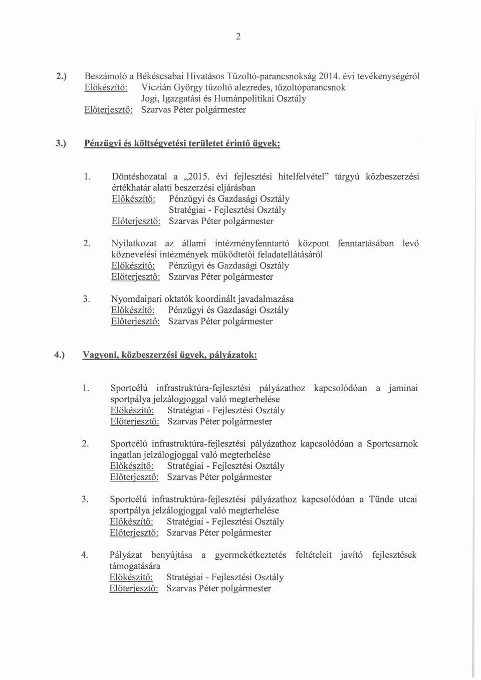 Nyilatkozat az állami intézményfenntartó központ fenntartásában levő köznevelési intézmények működtetői feladatellátásáról 3. Nyomdaipari oktatók koordinált javadalmazása 4.