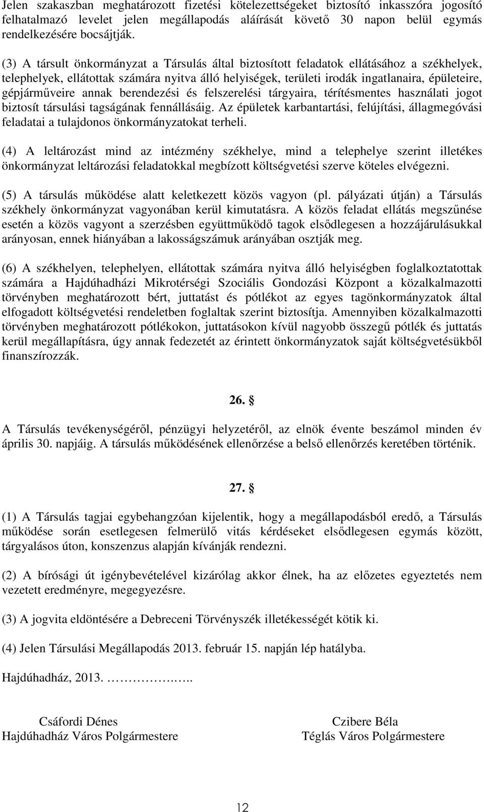 gépjárműveire annak berendezési és felszerelési tárgyaira, térítésmentes használati jogot biztosít társulási tagságának fennállásáig.