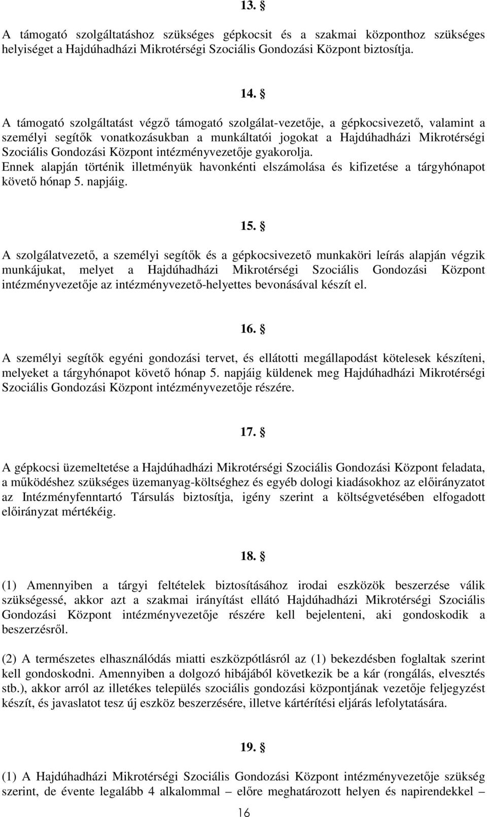 intézményvezetője gyakorolja. Ennek alapján történik illetményük havonkénti elszámolása és kifizetése a tárgyhónapot követő hónap 5. napjáig. 15.