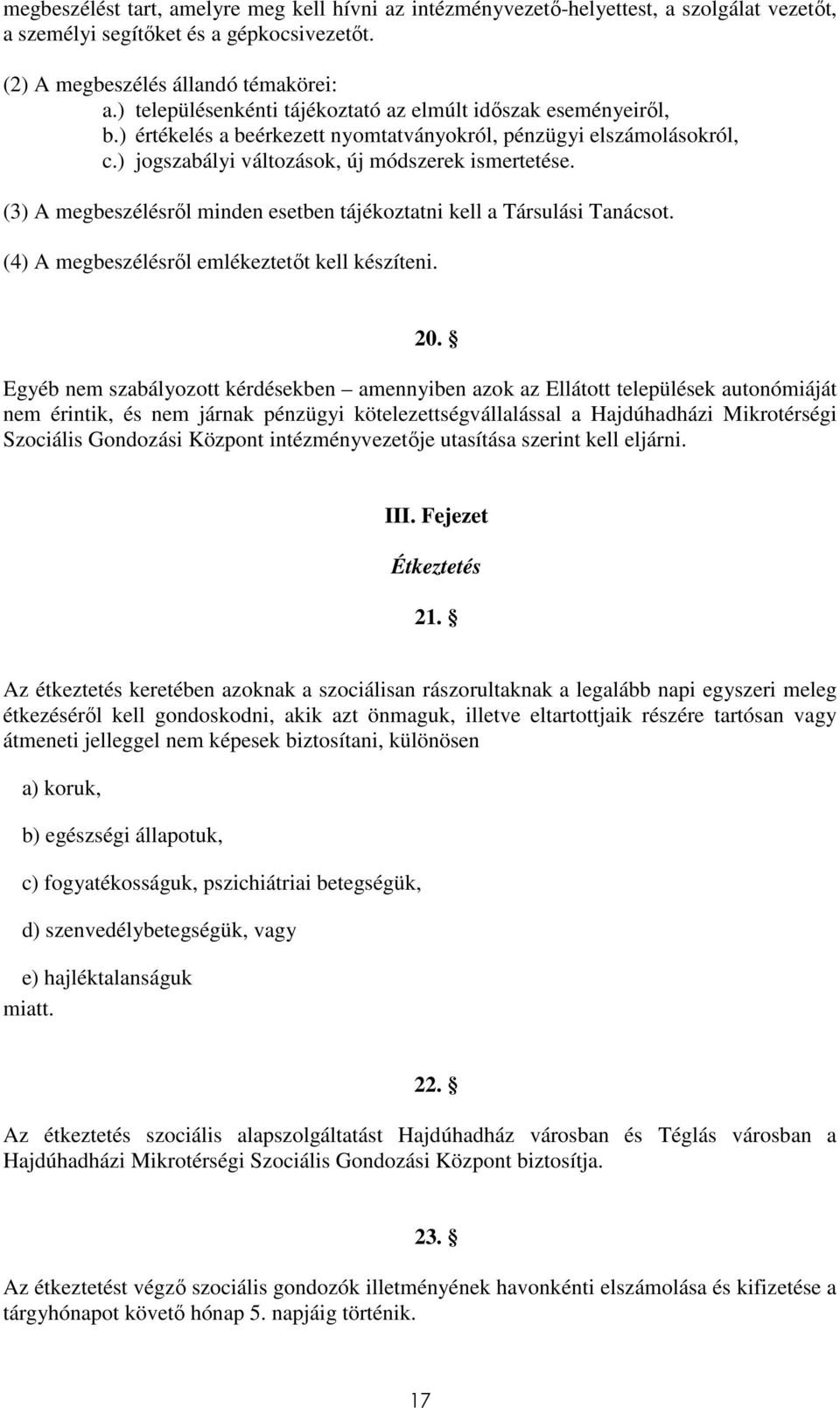 (3) A megbeszélésről minden esetben tájékoztatni kell a Társulási Tanácsot. (4) A megbeszélésről emlékeztetőt kell készíteni. 20.