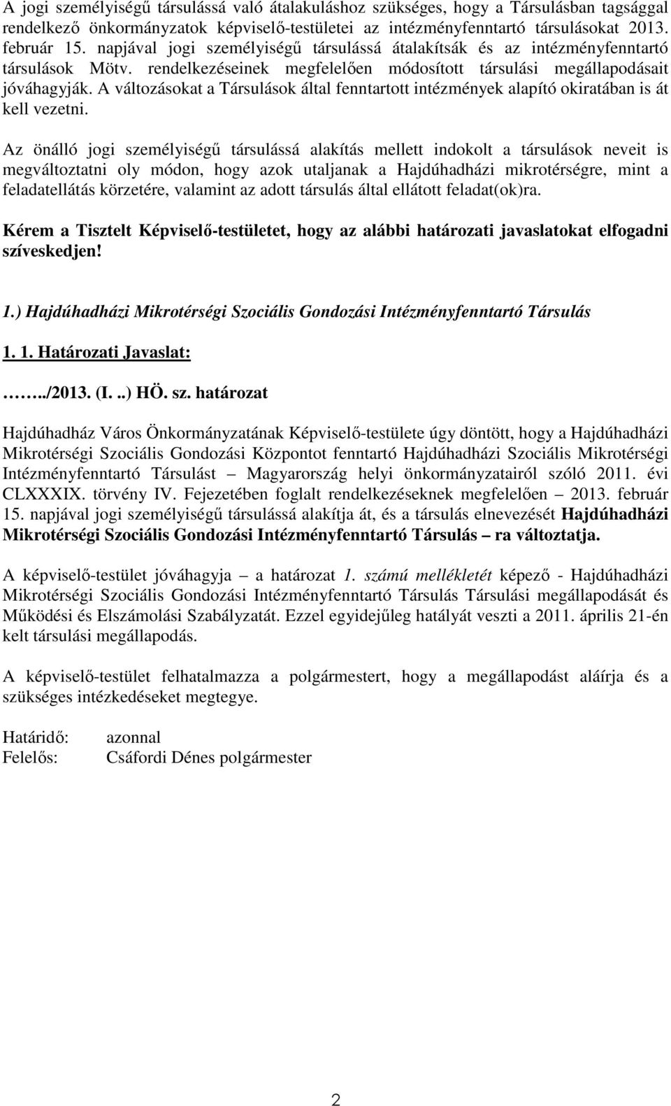 A változásokat a Társulások által fenntartott intézmények alapító okiratában is át kell vezetni.