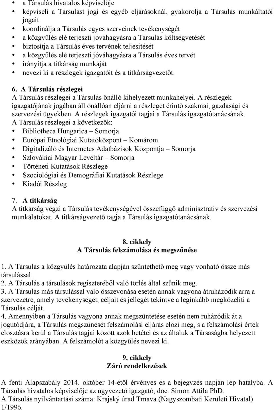 ki a részlegek igazgatóit és a titkárságvezetőt. 6. A Társulás részlegei A Társulás részlegei a Társulás önálló kihelyezett munkahelyei.