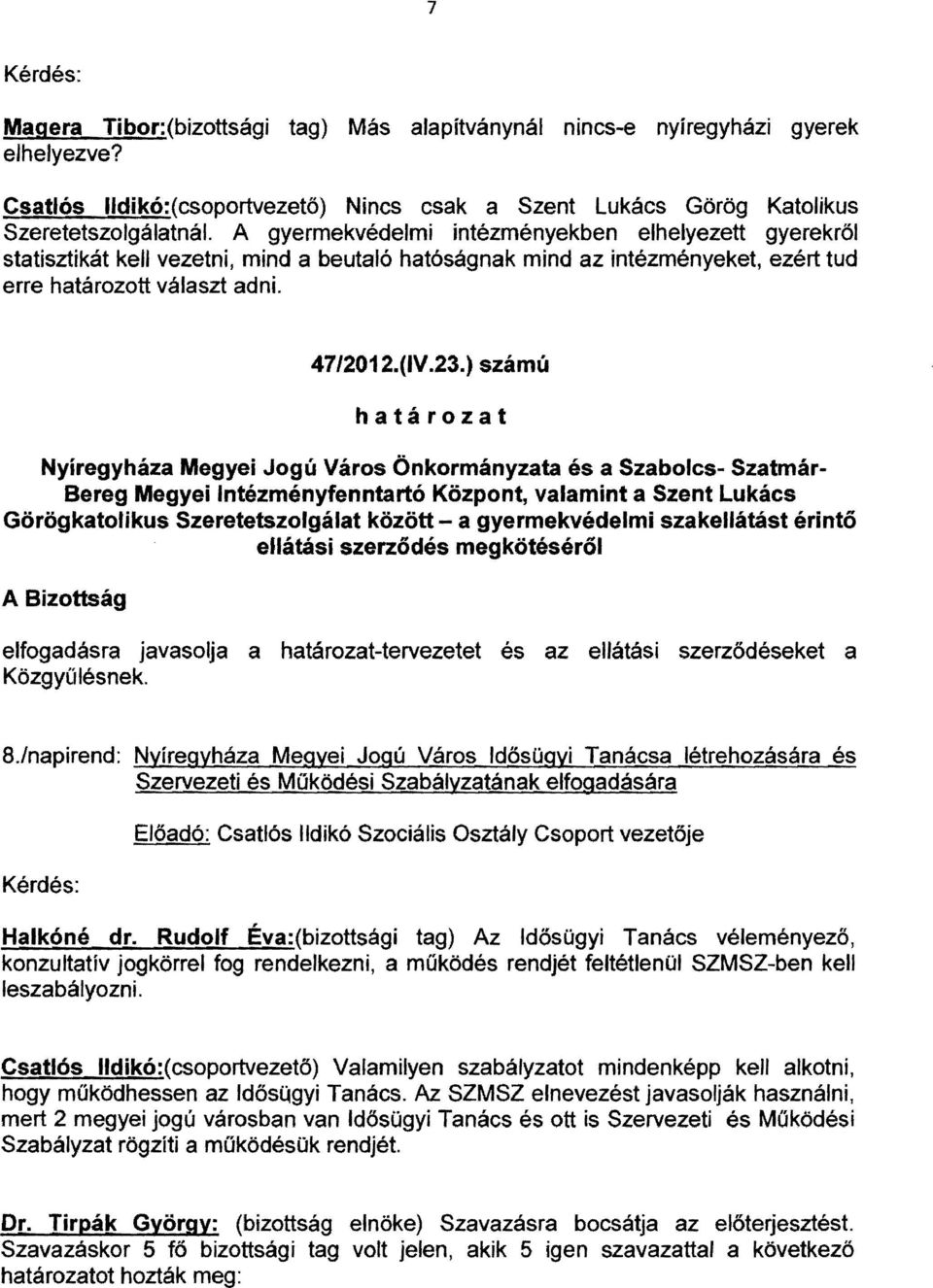 ) számú Nyíregyháza Megyei Jogú Város Önkormányzata és a Szabolcs- Szatmár Bereg Megyei Intézményfenntartó Központ, valamint a Szent Lukács Görögkatolikus Szeretetszolgálat között - a gyermekvédelmi