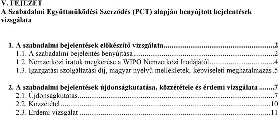 ..4 1.3. Igazgatási szolgáltatási díj, magyar nyelvű mellékletek, képviseleti meghatalmazás.5 2.