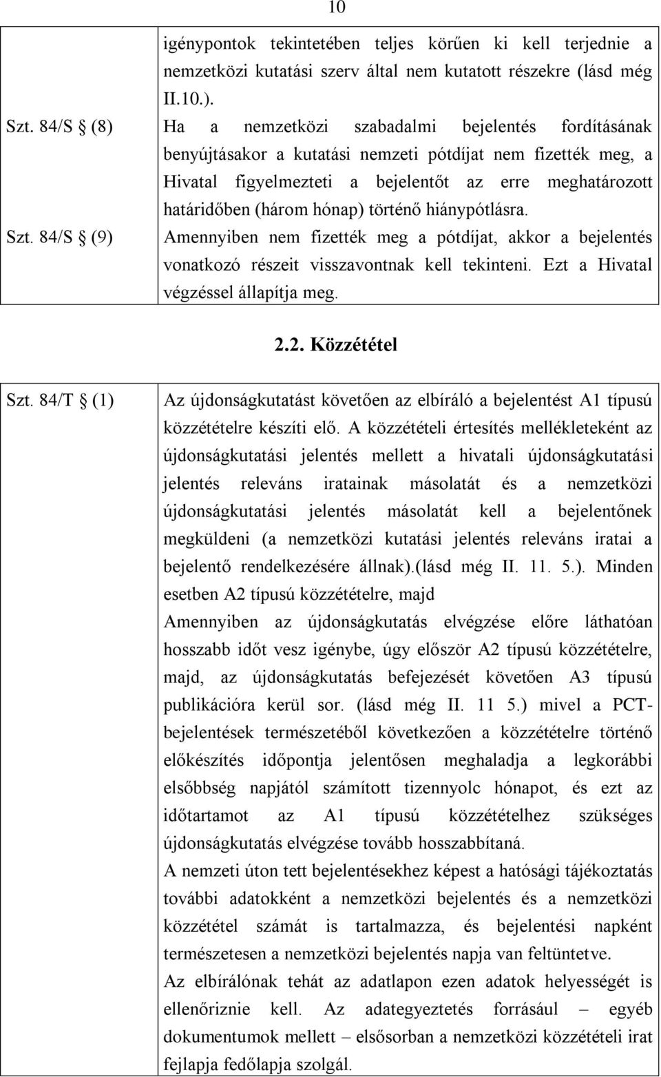 igénypontok tekintetében teljes körűen ki kell terjednie a nemzetközi kutatási szerv által nem kutatott részekre (lásd még II.10.).