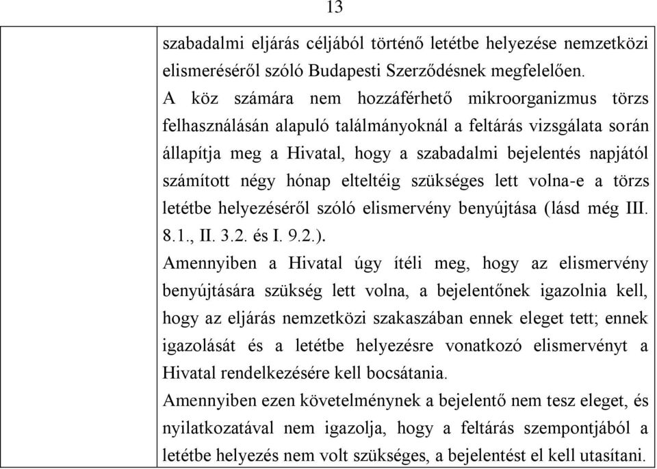 hónap elteltéig szükséges lett volna-e a törzs letétbe helyezéséről szóló elismervény benyújtása (lásd még III. 8.1., II. 3.2. és I. 9.2.).