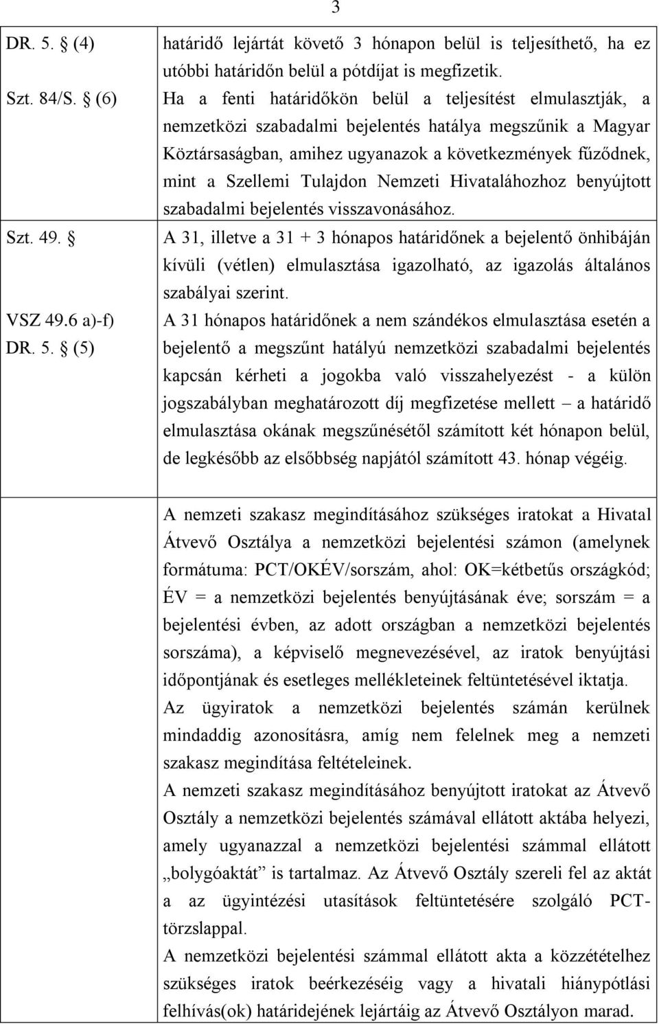 Tulajdon Nemzeti Hivataláhozhoz benyújtott szabadalmi bejelentés visszavonásához.