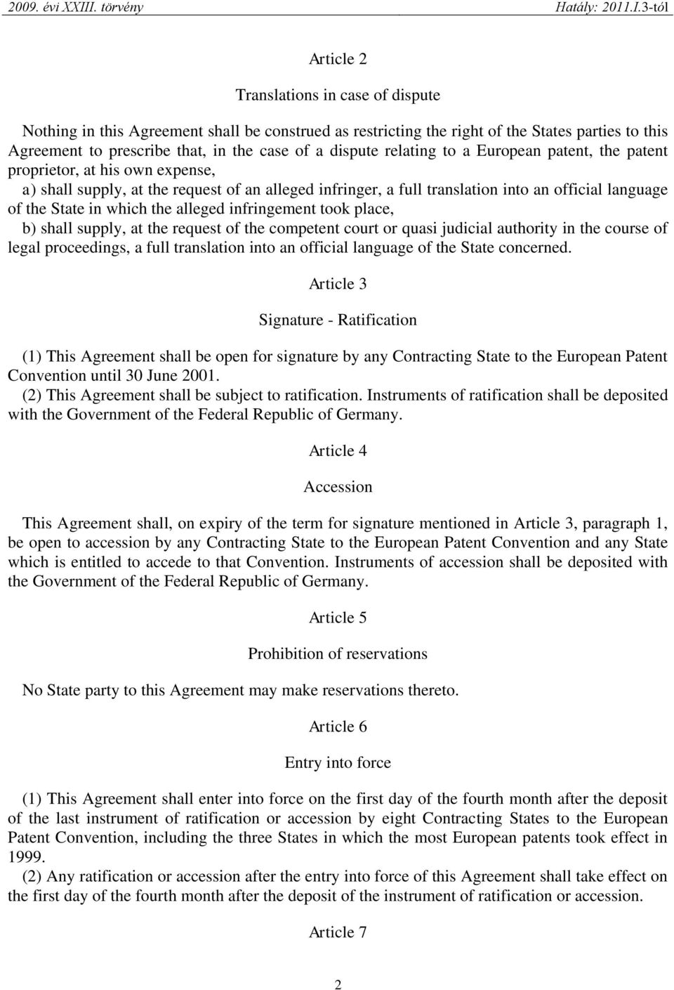 the alleged infringement took place, b) shall supply, at the request of the competent court or quasi judicial authority in the course of legal proceedings, a full translation into an official